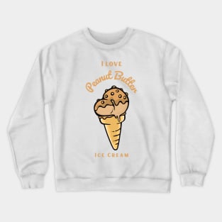 I Love Peanut Butter Ice Cream Crewneck Sweatshirt